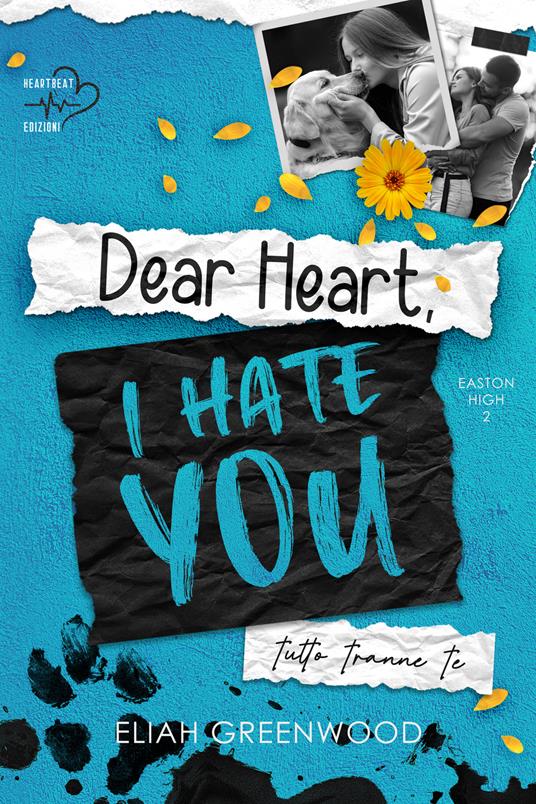 Dear heart, I hate you. Tutto tranne te - Eliah Greenwood - copertina