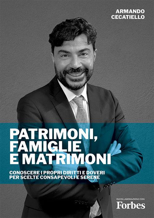Patrimoni, Famiglie e Matrimoni. Conoscere i propri diritti e doveri per scelte consapevoli e serene. Nuova ediz. - Armando Cecatiello - copertina