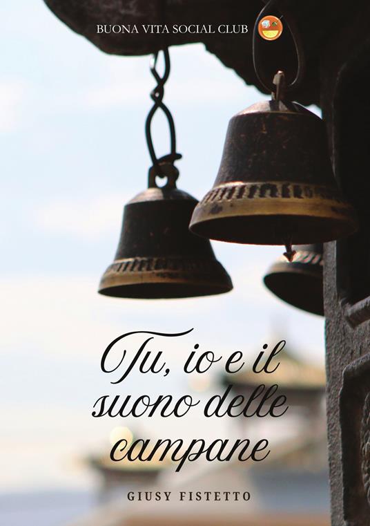 Tu, io e il suono delle campane. Nuova ediz. - Giusy Fistetto - copertina