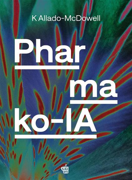 Pharmako-IA. Ediz. italiana - K. Allado-McDowell,Federico Nejrotti - ebook