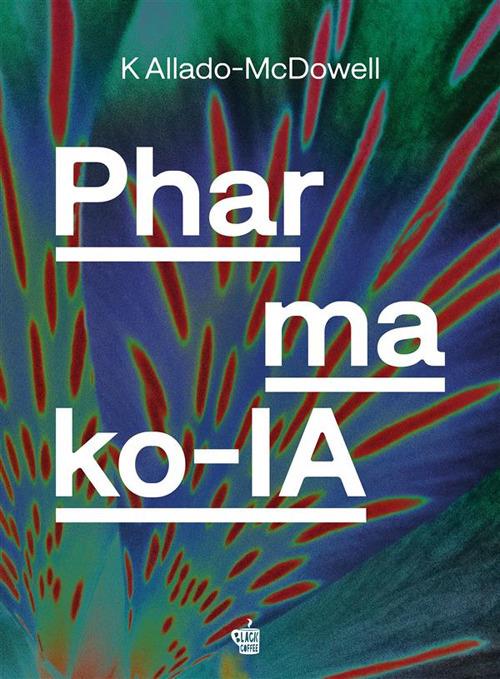 Pharmako-IA. Ediz. italiana - K. Allado-McDowell,Federico Nejrotti - ebook