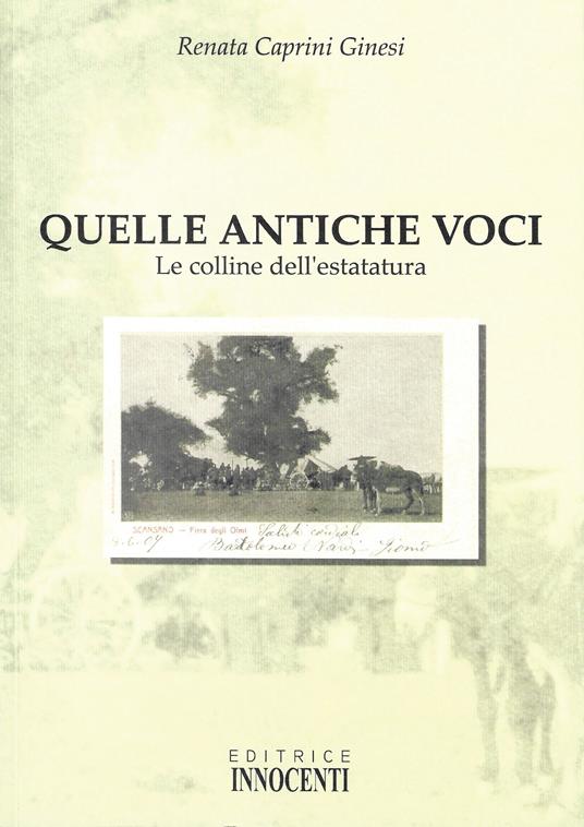 Quelle antiche voci. Le colline dell'estatatura - Renata Caprini Ginesi - copertina