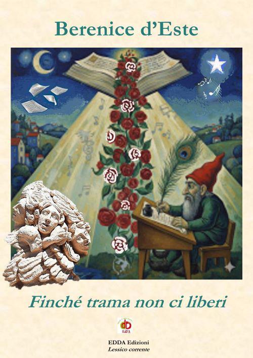 Finché trama non ci liberi. Nuova ediz. - Berenice D'Este - copertina