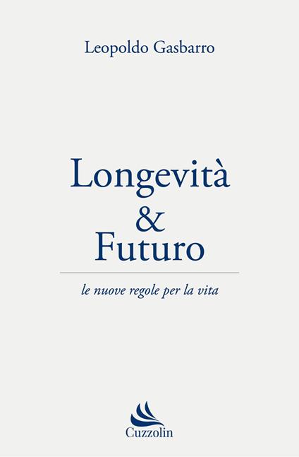 Longevità & futuro. Le nuove regole per la vita - Leopoldo Gasbarro - copertina