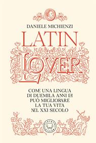 Latin lover. Il latino come non l'avete mai visto