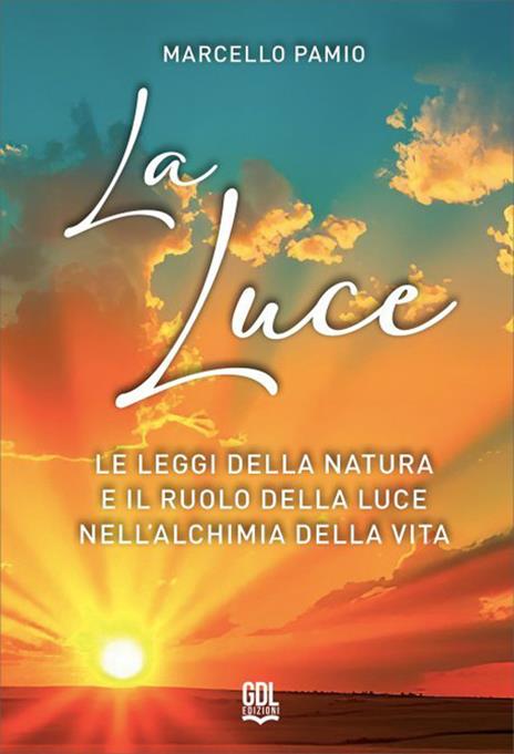 La luce. Le leggi della natura e il ruolo della luce nell'alchimia della vita - Marcello Pamio - copertina