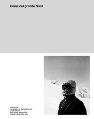 Come nel grande Nord. 1956-2026: La squadra di Walter Bonatti a settant'anni dalla prima traversata delle Alpi con gli sci. Ediz. illustrata