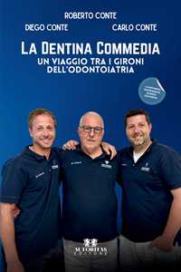 Libro La dentina commedia. Un viaggio tra i gironi dell'odontoiatria Carlo Conte Roberto Conte Diego Conte