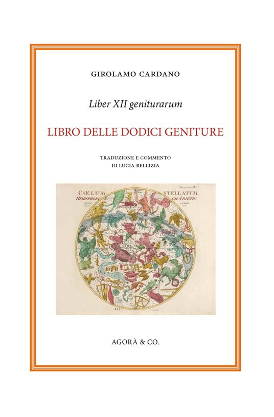 Liber XII geniturarum. Libro delle dodici geniture. Inoltre anche molte cose, in aggiunta che si riferiscono alle interrogazioni ed alle elezioni. E l'esempio dell'eclissi, cui seguì una gravissima peste - Girolamo Cardano - copertina