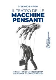Il teatro delle macchine pensanti. 10 falsi miti sull'intelligenza artificiale e come superarli