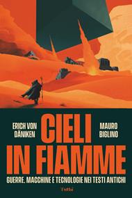 Cieli in fiamme. Guerre, macchine e tecnologie nei testi antichi