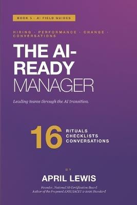 The AI-Ready Manager: Leading teams through the AI transition. - April Lewis - cover