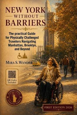 New York Without Barriers: The Practical Guide for Physically Challenged Travelers Navigating Manhattan, Brooklyn, And Beyond - Mira S Wander - cover
