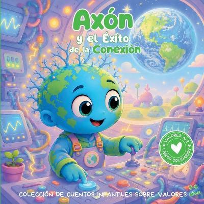 Axón y el Éxito de la Conexión: Colección de cuentos infantiles sobre valores. Libro infantil en español para niños de 3-8 años - Rimagine - cover