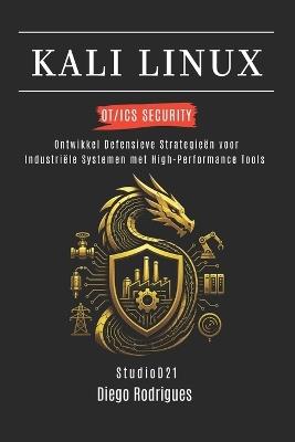 Kali Linux Ot/ICS Security: Ontwikkel Defensieve Strategieën voor Industriële Systemen met High-Performance Tools - Diego Rodrigues - cover