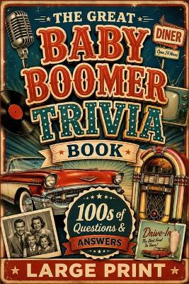 The Great Baby Boomer Trivia Book: Fun Questions and Answers About Music, Movies, TV, History, and Life in the Good Old Days - Aaron Brimstone - cover