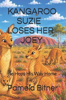 Kangaroo Suzie Loses Her Joey: He Hops His Way Home - Pamela Bitner - cover