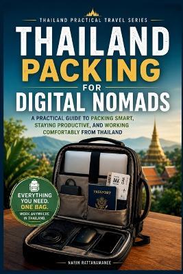 Thailand Packing for Digital Nomads: A Practical Guide to Packing Smart, Staying Productive, and Working Comfortably From Thailand - Narin Rattanamanee - cover