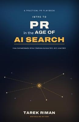 Intro to PR in the Age of AI Search: How Earned Media Wins Citations Across SEO, AEO, and GEO - Tarek Riman - cover