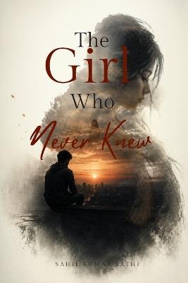 The Girl Who Never Knew Hindish Version: A One-Sided Love Story - Sahil Kumar Rathi - cover