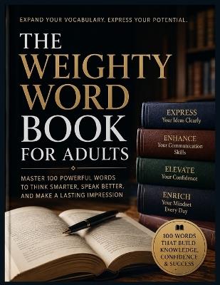 The Weighty Word Book for Adults: Master 100 powerful words to think smarter, speak better, and make a lasting impression - Jessie LeDoux - cover
