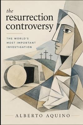 The Resurrection Controversy: The World's Most Important Investigation - Alberto Aquino - cover