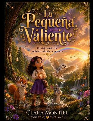 La Pequena Valiente: un viaje magico de amistad, Valentia y esperanza - Clara Montiel - cover