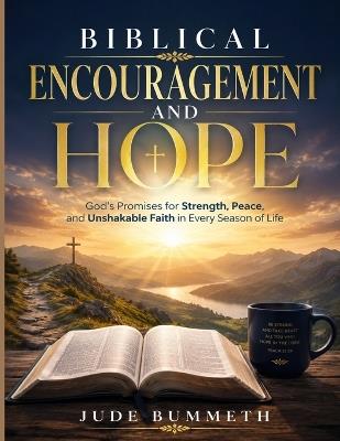 Biblical Encouragement and Hope: God's Promises for Strength, Peace, and Unshakable Faith in Every Season of Life - Jude Bummeth - cover