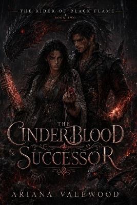 The Cinderblood Successor: A Dark Dragon Romantasy of Cinderblood Magic, Forbidden Bonds, Wounded Dragons, Hidden Nests, Slow Burn Romance and Rebel Fire - Ariana Valewood - cover