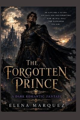 The Forgotten Prince: A Dark Romantic Fantasy - Elena Marquez - cover