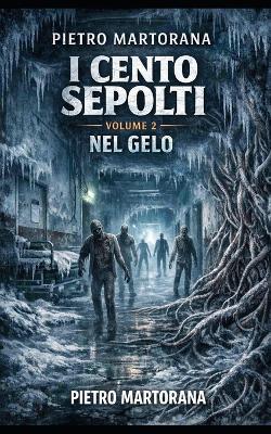 Nel Gelo: I Cento Sepolti Volume 2 - Pietro Martorana - cover