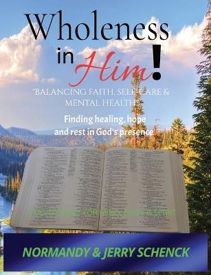 Wholeness in Him: Balancing Faith, Self-Care, & Mental Health - Normandy Schenck - cover