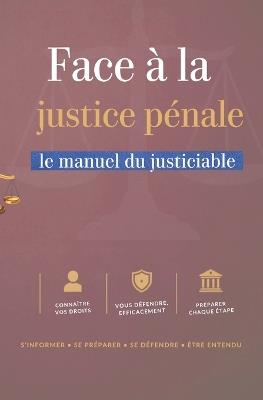 Face À La Justice Pénale: Le manuel du justiciable Comprendre l'infraction, l'enquête, le procès et la peine - Victor Ballart - cover