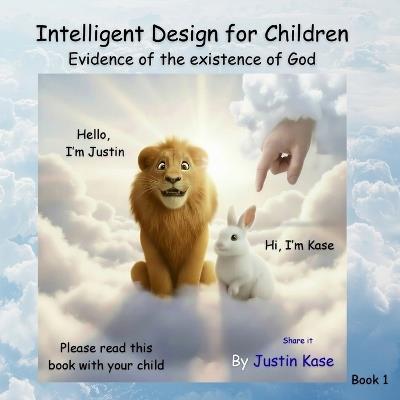 Intelligent Design for Children: Evidence of the existence of God - Justin Kase - cover