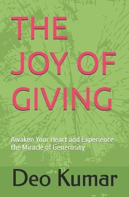 The Joy of Giving: Awaken Your Heart and Experience the Miracle of Generosity - Deo Kumar - cover