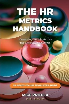 The HR Metrics Handbook: Measuring People Across the Employee Lifecycle - Mike Pritula - cover