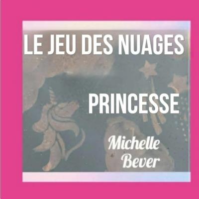Le Jeu des Nuages: Princesse - Michelle Bever - cover