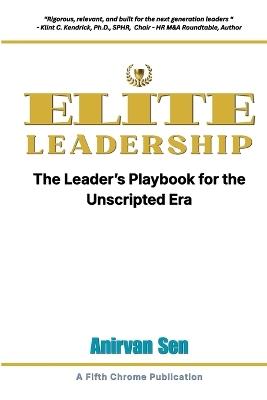 ELITE Leadership: The Leader's Playbook for the Unscripted Era - Anirvan Sen - cover