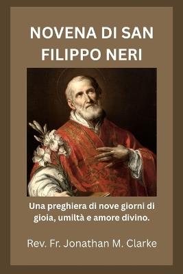Novena Di San Filippo Neri: Una preghiera di nove giorni di gioia, umiltà e amore divino. - Jonathan M Clarke - cover