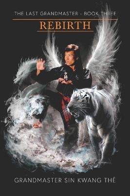 The Last Grandmaster - Rebirth: Book Three - Sin Kwang The - cover