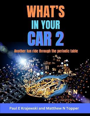 What's In Your Car 2: Another fun ride through the periodic table. - Matthew Topper,Paul Krajewski - cover