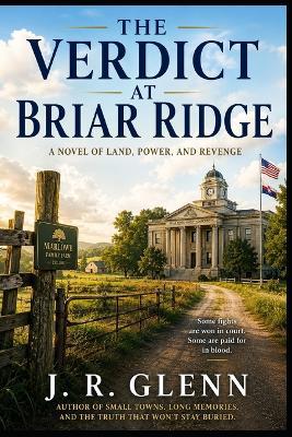 The Verdict at Briar Ridge: A Novel of Land, Power, and Revenge - J R Glenn - cover