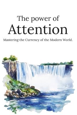 The Power of Attention: Improve Focus, Eliminate Distractions, and Use Deep Attention to Achieve More in Life and Business - Gediminas Gargasas - cover