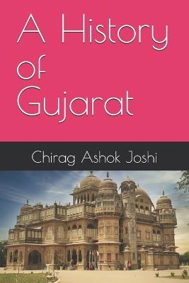A History of Gujarat - Chirag Ashok Joshi - cover