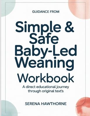 Guidiance From Simple & Safe Baby-Led Weaning: A Direct Educational Journey Through Original Text's - Serena Hawthorne - cover
