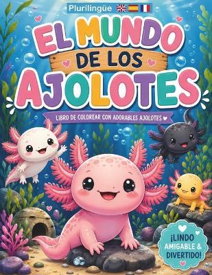 El Mundo de los Ajolotes: ¡Lindos, Amigables y Divertidos! - Merlin Eryndel - cover