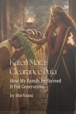 Kateri Mata Clearance Puja: How My Family Performed It For Generations - Shiv Vaani - cover