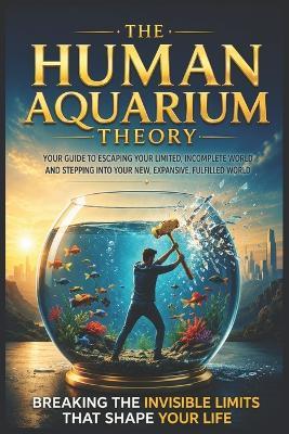 The Human Aquarium Theory: Breaking the Invisible Limits That Shape Your Life - Mohamed Said - cover