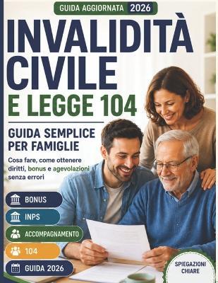 Invalidita' Civile & Legge 104: Guida semplice per famiglie - Ottieni tutto senza errori ( anche se non sai da dove iniziare ) - Marco Toccaceli - cover
