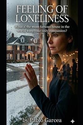 Feeling of Loneliness: What if the most famous house in the world were your only companion? - Pablo Garcea - cover